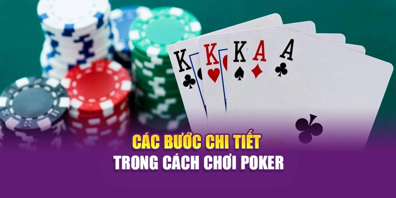 Cách Chơi Poker Cơ Bản Hiệu Quả Và Dễ Hiểu Tại Hi88 Các bước chi tiết trong cách chơi poker