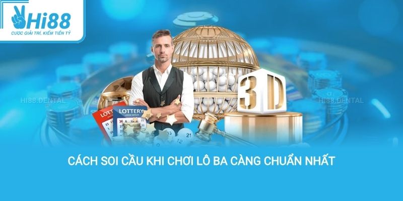 Cách soi cầu khi chơi lô ba càng chuẩn nhất