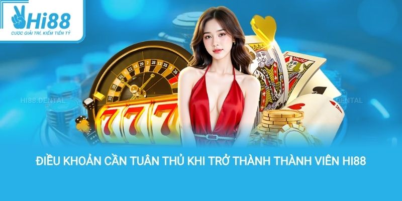Điều khoản cần tuân thủ khi trở thành thành viên hi88