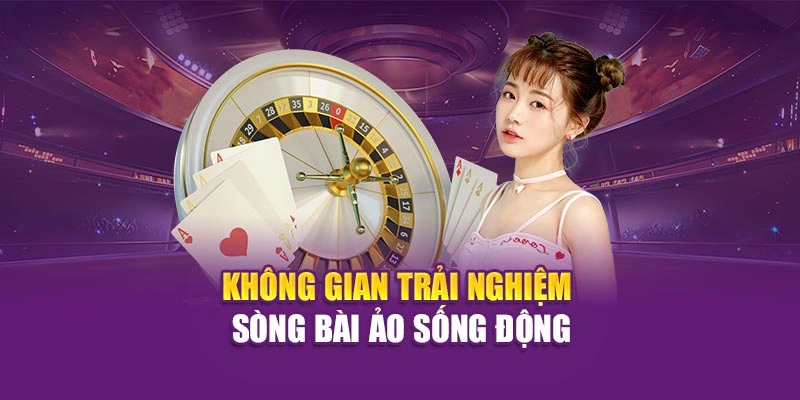 Không gian trải nghiệm sòng bài ảo sống động