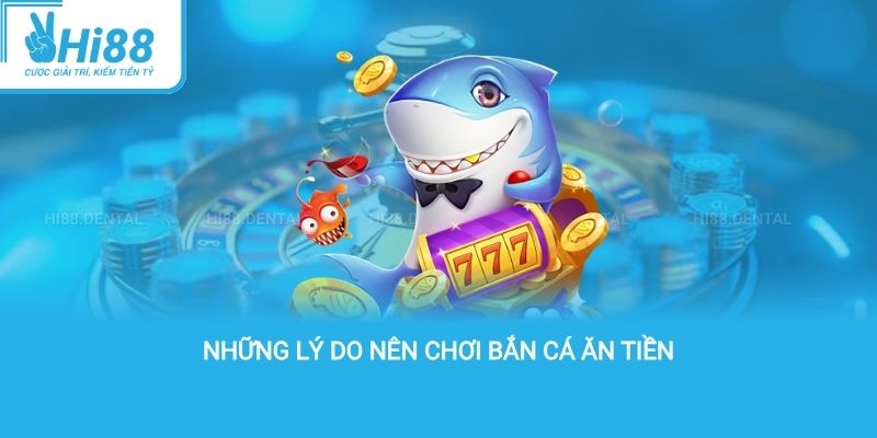 Những lý do nên chơi bắn cá ăn tiền