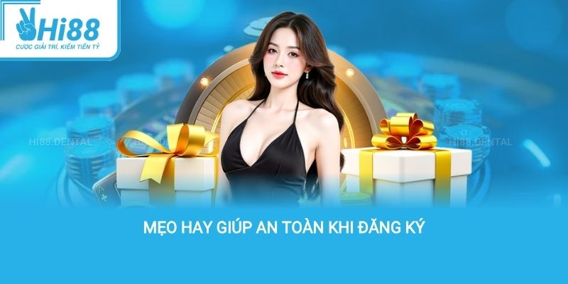 mẹo hay giúp an toàn khi đăng ký