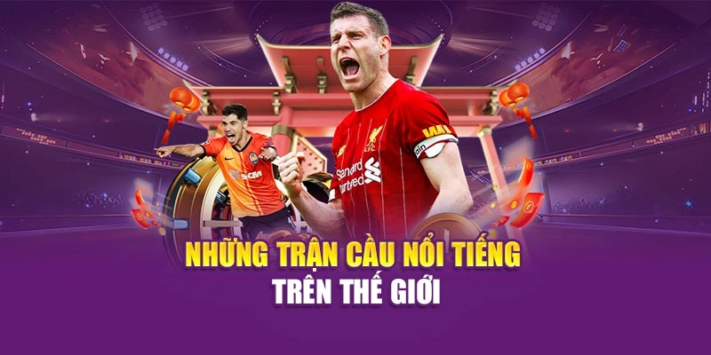 Trận Cầu Đinh Hi88 – Trải Nghiệm Trận Đấu Kịch Tính, Hấp Dẫn Những trận cầu nổi tiếng trên thế giới