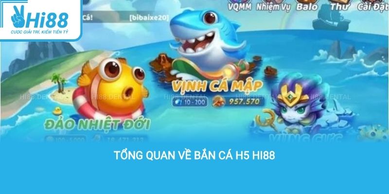 Tổng quan về bắn cá H5 Hi88