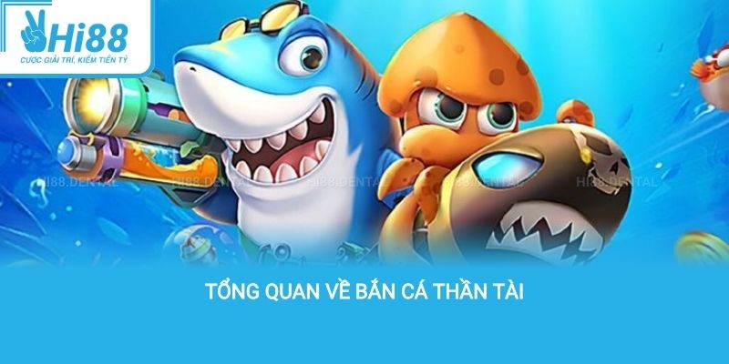 Tổng quan về bắn cá thần tài
