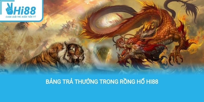 Bảng trả thưởng trong rồng hổ Hi88