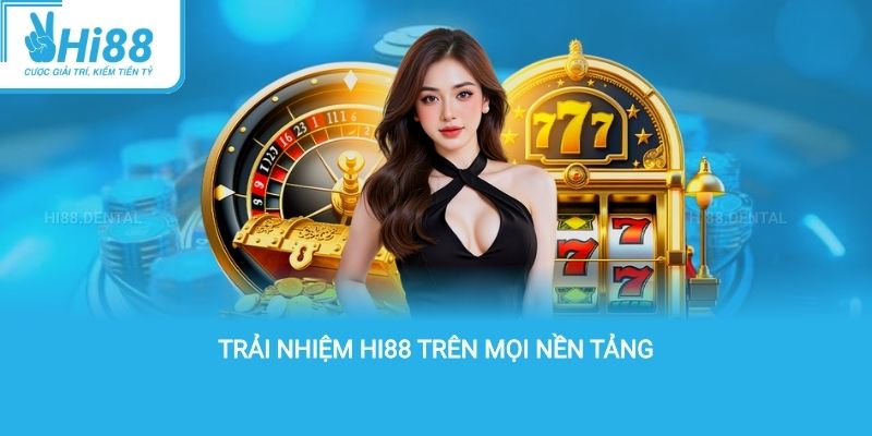trải nhiệm hi88 trên mọi nền tảng